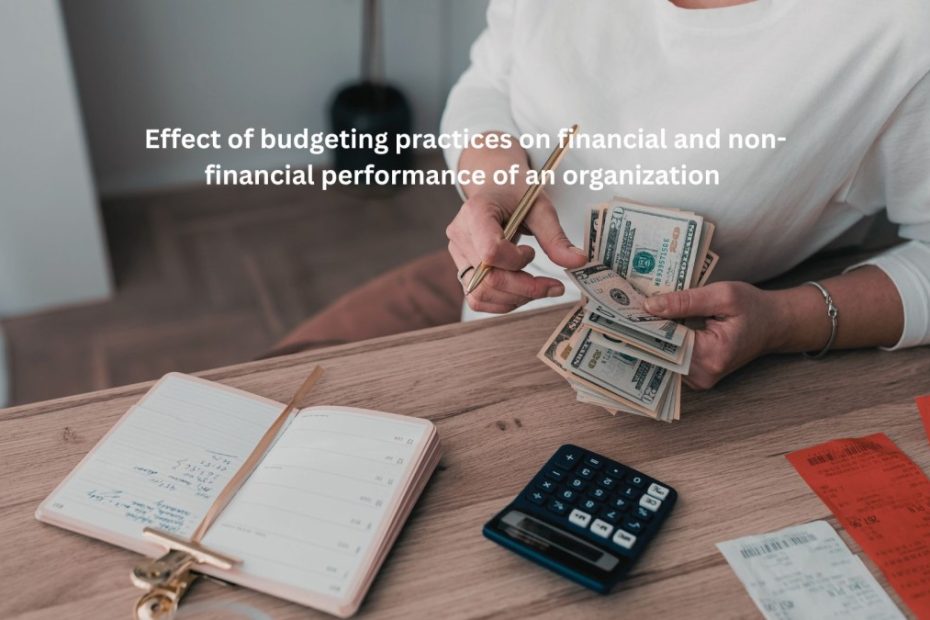 Effect of budgeting practices on financial and non-financial performance of an organization