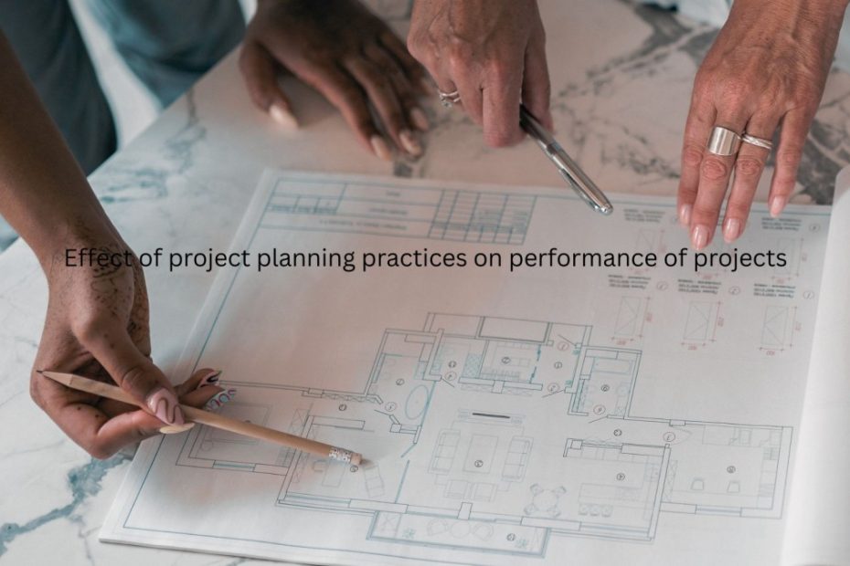 Effect of project planning practices on performance of projects
