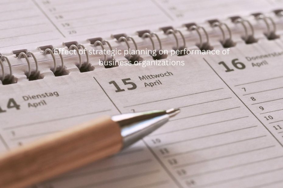 Effect of strategic planning on performance of business organizations