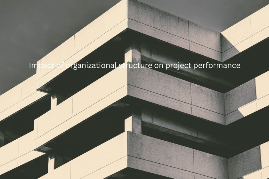 Impact of organizational structure on project performance
